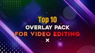 Top 10 Overlay Pack For video Editing | Video Editing | The Crazy AB 🔥