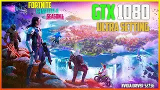 Fortnite Chapter 4 Season 1 | GTX 1080 8GB - Maxed Out Setting - Nvidia Driver 527.56