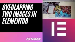 How To Overlap Two Images In Elementor In Wordpress