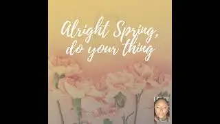 Alright Spring,  do your thing