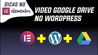 Como Inserir vídeo do Google Drive no WordPress com o Elementor