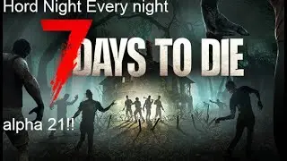 Horde night every night 7 days alpha 21 - day Three