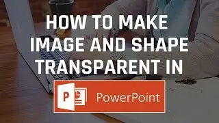How to make image and shape transparent in PowerPoint