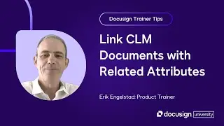 Docusign Trainer Tips: Link CLM Documents with Related Attributes