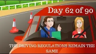 Day 62 of 90 Driving Regulations remain the same