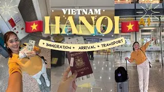 ARRIVING AT HANOI VIETNAM 🇻🇳  IMMIGRATION, SIMCARD, MONEY, TRANPORT & HOTEL TOUR