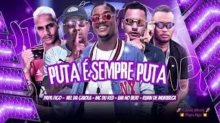 Puta e sempre puta - MC Du red . Papa figo . Ruan de Muribeca . BM no Beat .Nel da Gaiola #papafigo