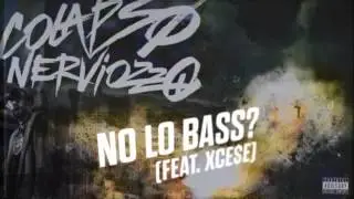 05 | No Lo Bass Feat. Xce$e | COLAPSO NERVIOZZO
