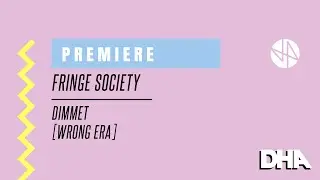 Premiere: Fringe Society - Dimmet [Wrong Era]
