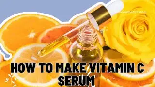 How to Make Vitamin C Serum At Home in 5 Minutes- DIY