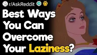 The Best Ways You Can Overcome Your Laziness?