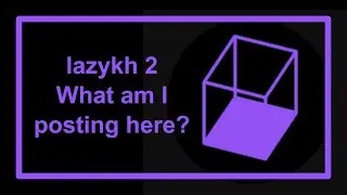 What am I posting here? (lazykh 2)