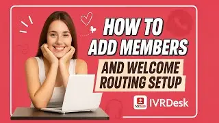 How to Add Members & Set Up Welcome Routing in IVRDesk | Easy Step-by-Step Guide