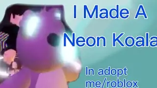 I Made A Neon Koala In Adopt Me! || Roblox