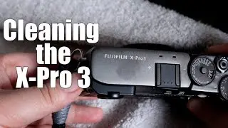 How to Clean the Fujifilm X-Pro 3 (Safely)