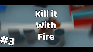 Explosions - kill It With Fire | Part 3