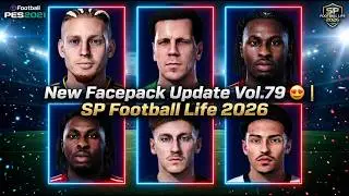 New Facepack Update Vol.79 😍 | SP Football Life 2026 | PES 2021 Faces Mega Pack