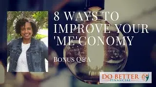 8 Ways to Improve Your 'Me'conomy - Bonus Q&A