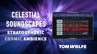 Gorgeous ambient effects Presets for Omnisphere FX Rack (Tom Wolfe's Celestial Soundscapes)