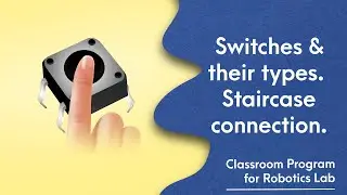 5. Types of Switches | How to use a push button in a circuit? | Staircase Connection.