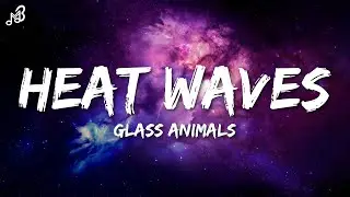 Glass Animals - Heat Waves (Lyrics)