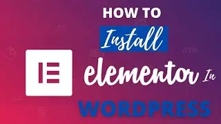 How to install elementor in WordPress | Install elementor | elementor page builder