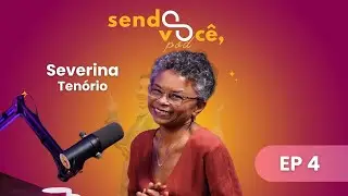 #4 SENDO VOCÊ POD com SEVERINA TENÓRIO DO ILHADOS COM A SOGRA