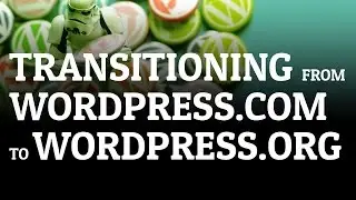 Transitioning From Wordpress.com To Wordpress.org