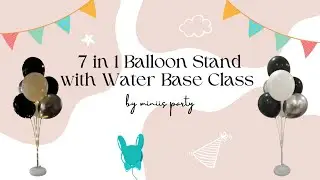 MINIIS PARTY | 7 in 1 Balloon Stand with Water Base Class 7合1气球水底支架教学