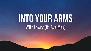 Witt Lowry - Into Your Arms (Lyrics) ft. Ava Max