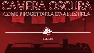CAMERA OSCURA - COME PROGETTARLA ED ALLESTIRLA