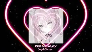Kiss me again (speed up nightcore tiktok version)