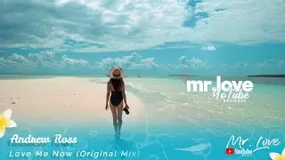 Andrew Ross - Love Me Now (OFFICIAL VIDEO)  [Mr.LoveYotubeRecords Release]