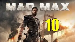 Mad Max Walkthrough & Gameplay Part 10 - Into Madness