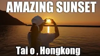 AMAZING SUNSET IN HONGKONG  || Tai o fishing village