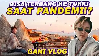 SUDAH BISA KE LUAR NEGERI SAAT PANDEMI? GANI VLOG IN TURKI