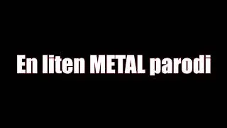 En liten Metal parodi