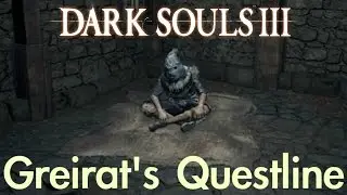 Dark Souls 3 - Greirat's Questline (FULL NPC QUEST WALKTHROUGH w/ COMMENTARY)