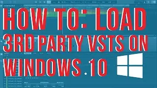 How to: How to load 3rd party vst plug ins on windows 10
