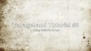 Garageband Tutorial #3 (Built in Loops)