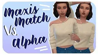 The Sims 4: Create-A-Sim | MAXIS MATCH VS. ALPHA W/ THEAKWARDSIMMER *:・ﾟ✧