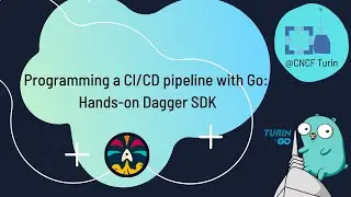 CNCF Turin [2022-12-14] - Programming a CI/CD pipeline with Go: hands-on Dagger SDK