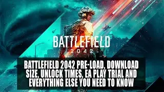 Battlefield 2042: Pre-load, Download size, Unlock times, EA Play trial and more