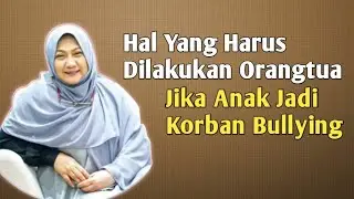 Hal-hal Yang Harus dilakukan Orang Tua Ketika Buah Hati Jadi K0rb4n Bully1n9 - dr Aisah Dahlan