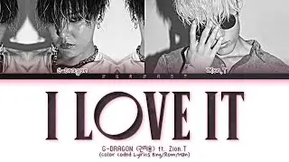 G-DRAGON (권지용) I Love It (Feat. Zion.T, Boys Noize) Lyrics (Color Coded Lyrics Eng/Rom/Han)