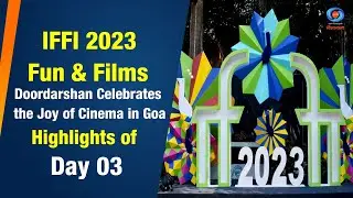 IFFI 2023 | Highlights of Day 03 |  Fun & Films | Doordarshan Celebrates the Joy of Cinema in Goa