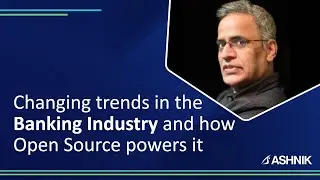 Changing trends in the Banking Industry and how Open Source powers it