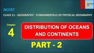 Class - 11, Chapter 4 Part -2- NCERT Geography | DISTRIBUTION OF OCEANS AND CONTINENTS