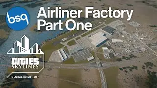Cities Skylines Global Build-Off - Airliner Factory | Part 1