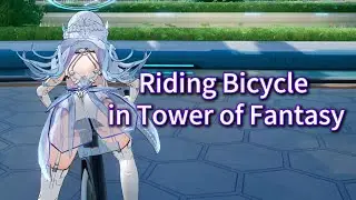 Riding Bicycle in Tower of Fantasy & Free Bicycle Permission Location ToF CN 4.3